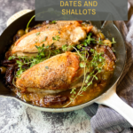 Pan Roasted Chicken with Dates and Shallots